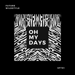 Future Wildstyle - Oh My Days (Clip) FREE DOWNLOAD