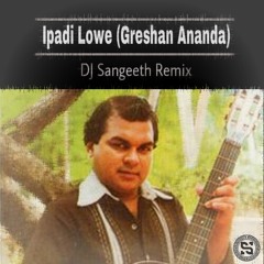 Ipadi Lowe(Greshan Ananda) DJ Sangeeth Remix