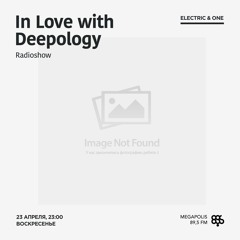 In Love with Deepology radioshow #112 | Electric & One