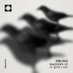 Sibling - Shadows LP / Inc. grad_u Reconstruction [SKBLK008] (Full Mix)
