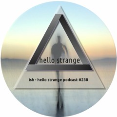 lsh - hello strange podcast #238