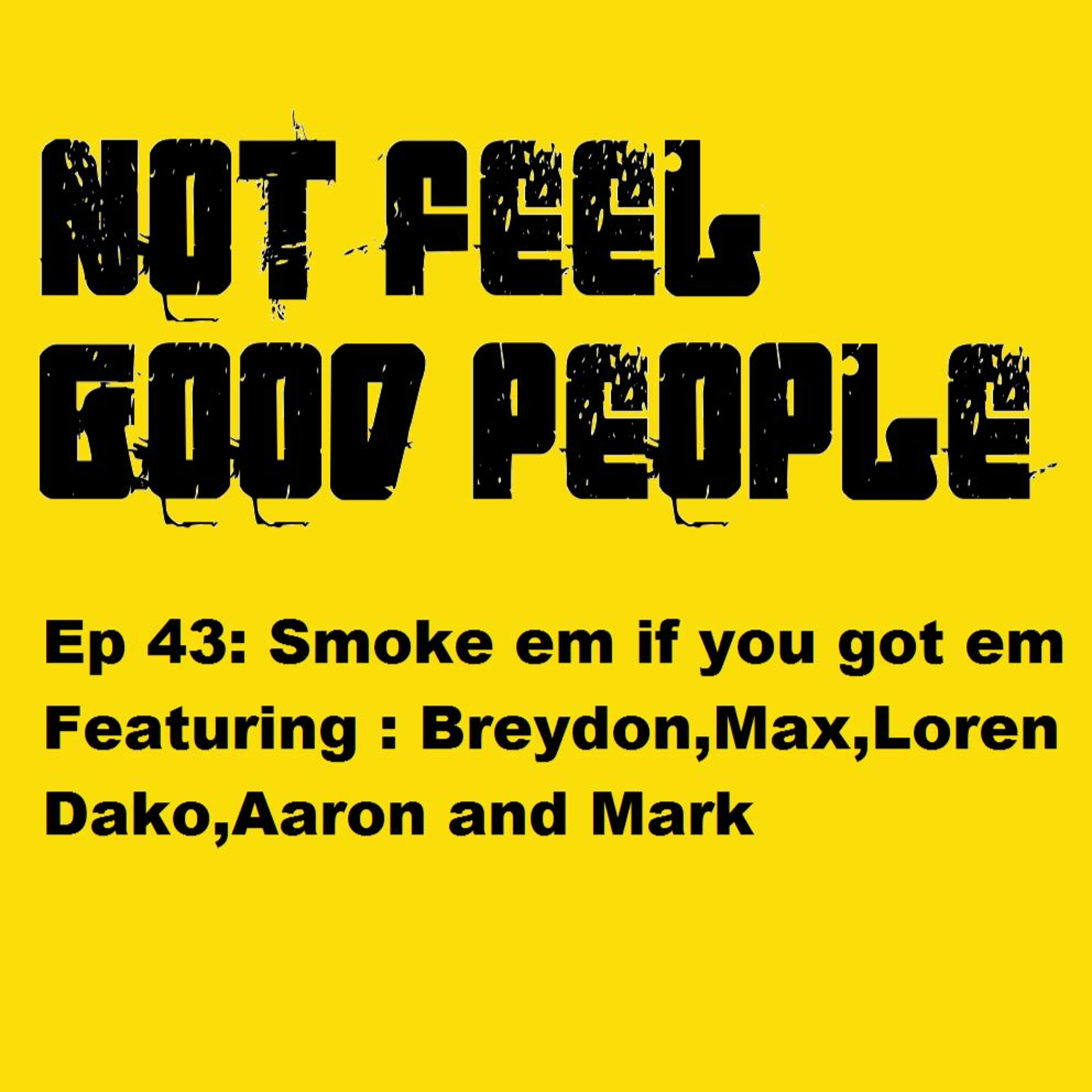NFGP Ep 43 : Smoke em if you got em episode artwork