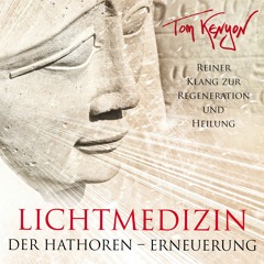 LICHTMEDIZIN ERNEUERUNG. Tom Kenyon channelt reine Klänge der Hathoren (Regeneration & Heilung)