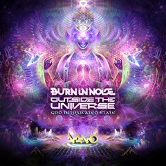 Burn In Noise & Outside The Universe - God Intoxicated State (NOW OUT!!)