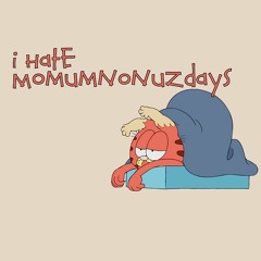 I Hate Momumnonuzdays