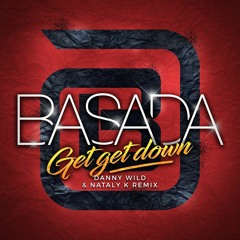 Basada - Get Get Down (Danny Wild & Nataly K Remix)