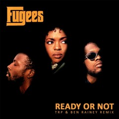 Fugees - Ready Or Not (TRP & Ben Rainey Remix)