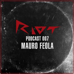 RIOT Podcast 007 - Mauro Feola