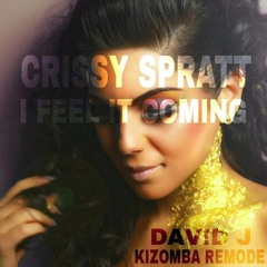 CRISSY SPRATT - I FEEL IT COMING (DAV!D J KIZOMBA REMODE)**BUY FOR FULL FREE DOWNLOAD**
