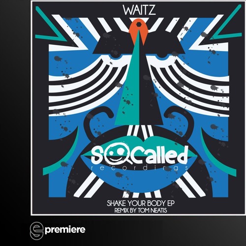 Premiere: Waitz - Shake Your Body(Tom Neatis Remix)(SoCalled Recordings)