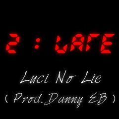 2late - Luci No Lie (Prod. Danny E.B)