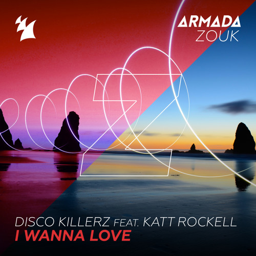 Disco Killerz Feat Katt Rockell I Wanna Love Out Now By Armada Trice On Soundcloud Hear The World S Sounds disco killerz feat katt rockell i