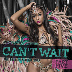 Can't Wait Pt. 5  (100% Soca)