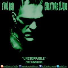 Unstoppable - Evul Ded (Creature Clique) - Free Download!!!