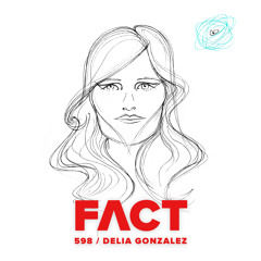 FACT mix 598 - Delia Gonzalez (Apr '17)