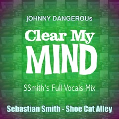 jOHNNY DANGEROUs - Clear My Mind (SSmith's Full Vocals Mix)