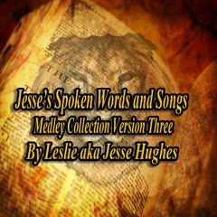 Jesse's Spoken Words And Songs Medley Version Three