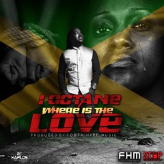 I OCTANE - WHERE IS THE LOVE