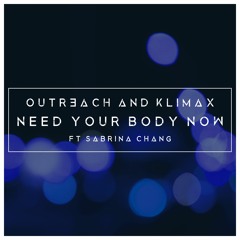 OUTR3ACH & Klimax - Need Your Body Now (ft. Sabrina Chang)