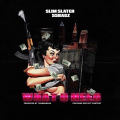 Slim Slater X 55Bagz - What U Need [prod. 100BandXan]