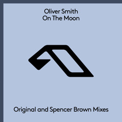 Oliver Smith - On The Moon (Original and Spencer Brown Mixes)