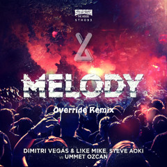 Dimitri Vegas, Like Mike & Steve Aoki Vs Ummet Ozcan - Melody (Override Remix)