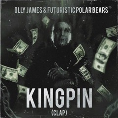 Olly James x Futuristic Polar Bears - Kingpin (Clap) *FREE D/L*