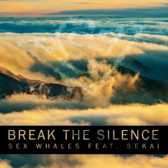 Sex Whales - Break The Silence (feat. Sekai)
