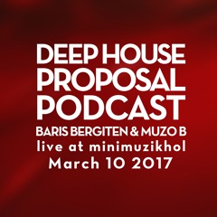 Deep House Proposal Podcast 087 By Muzo B & Baris Bergiten B2B Live @ MiniMuzikhol Istanbul March 10