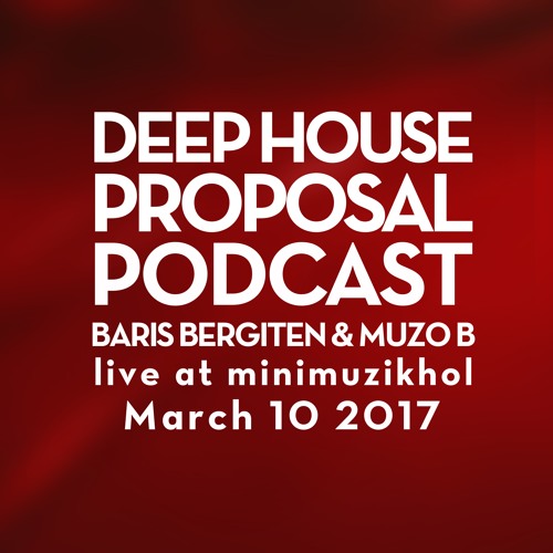 Deep House Proposal Podcast 087 By Muzo B & Baris Bergiten B2B Live @ MiniMuzikhol Istanbul March 10