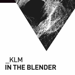 KLM - In The Blender [Live Mix]