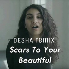Alessia Cara - Scars To Your Beautiful ( Desha Remix )