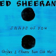 Ed Sheeran - Shape Of You (Defarx & Oliweer Burn Club Mix 2017)preview