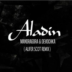 Mandragora & Devochka - Aladin (Alifer Scot Remix) Intro Version *FREE DOWNLOAD*