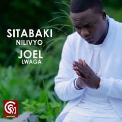 Joel Lwaga - Sitabaki Nilivyo