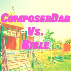 ComposerDad Vs. Bible Podcast - Season 1 Ep. 1
