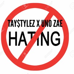 TAY$TYLEZ X UNO ZAE - "HATING"(Prod by.PhazeJackson)