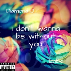 diamond j ft. labo. i dont wanna be with you