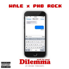 Wale - Dilemma (F**king Tonight) Feat. PnB Rock
