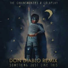 The Chainsmokers & Coldplay - Something Just Like This (Don Diablo Remix) [FREE DOWNLOAD]