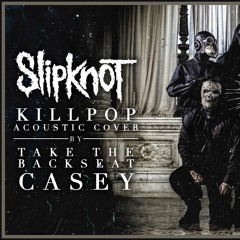 Killpop - Take The Backseat, Casey Acoustic Cover
