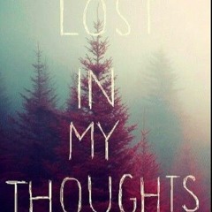 Lost in my thoughts pt 2