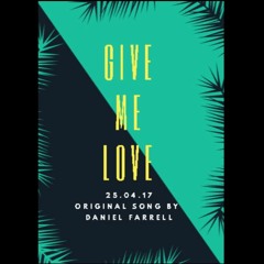 Give Me Love (UPDATED VERSION) - Daniel Farrell