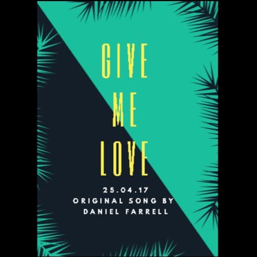 Give Me Love (UPDATED VERSION) - Daniel Farrell