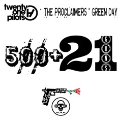 500+21 Guns (Twenty One Pilots / The Proclaimers / Green Day)
