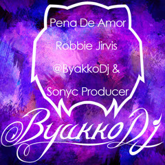Pena De Amor - Robbie Jirvis - @ByakkoDj & Sonyc Producer