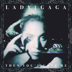 LADY GAGA- THEN YOU'D LOVE ME/EARTHQUAKE (REMASTERED VERSION)