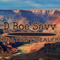 D Boe Savv - Impatient Dealers (7BW4E Intro)