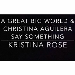 A Great Big World & Christina Aguilera - Say Something (Kristina Rose Live Cover)