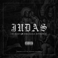 Burden X Struggle Jennings- Judas (prod by Sonny Bama)